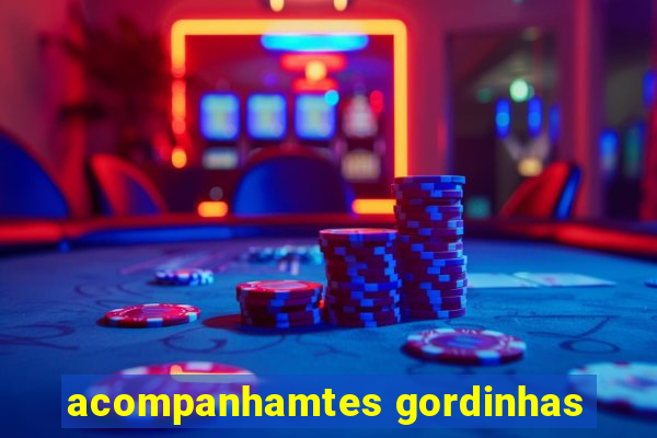 acompanhamtes gordinhas